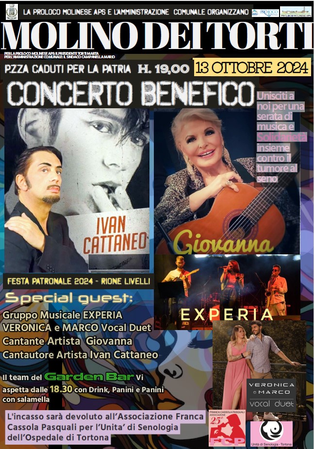Molino dei Torti Piazza Caduti per la Patri ore 19:00 13 Ottobre 2024 concerto benefico unisciti a noi per una serata di musica Solidarietà insieme contro il tumore al seno. Special guest: Gruppo musicale EXPERIA VERONICA e MARCO Vocal guest Cantante Artista Giovanna Cantautore artista Ivan Cattaneo Ingresso devoluto all'Associazione   Franca Cassola Pasquali Per l?Unità di Senologia dell'Ospedale di Tortona